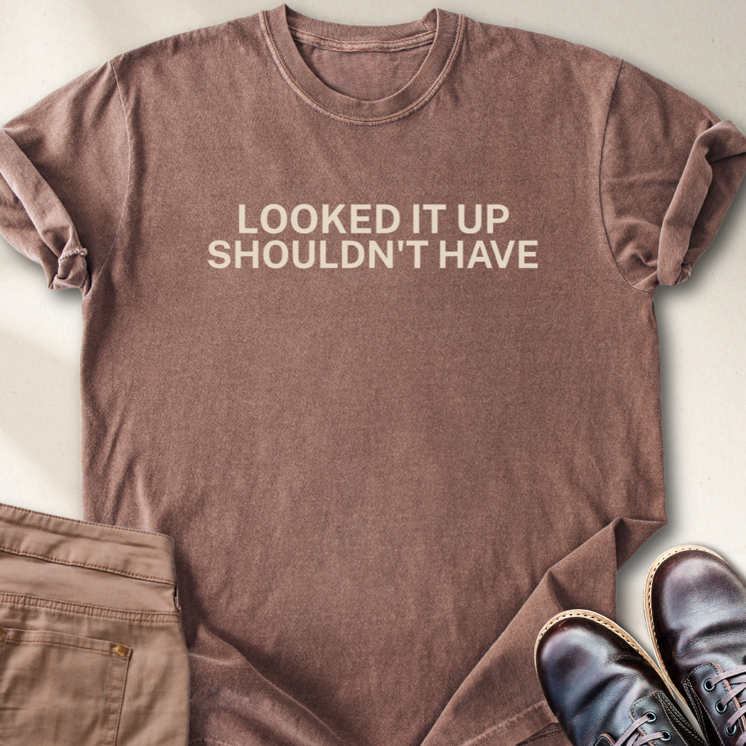 Looked it Up Shouldn't Have T-Shirt
