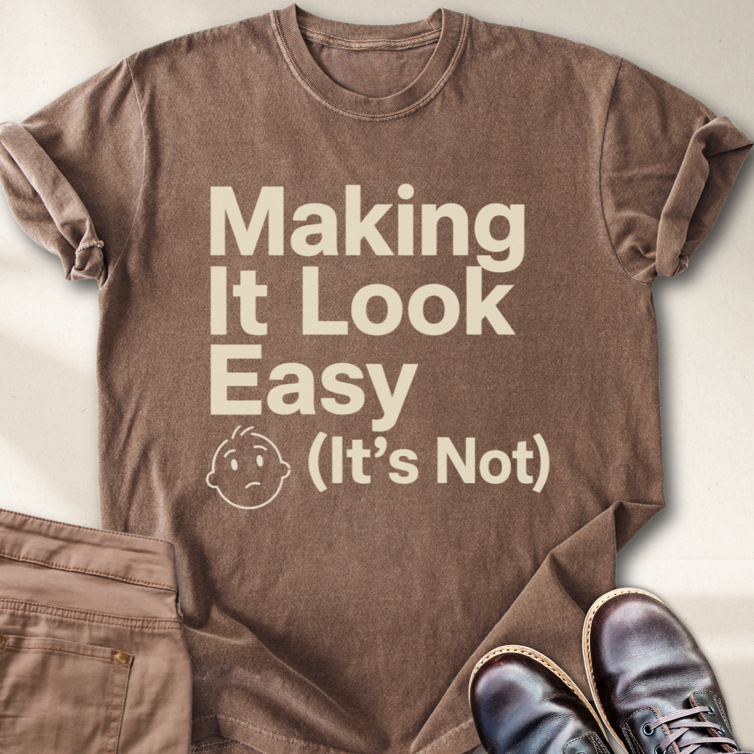 Making It Look Easy It's Not T-Shirt