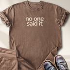 No One Said It T-Shirt