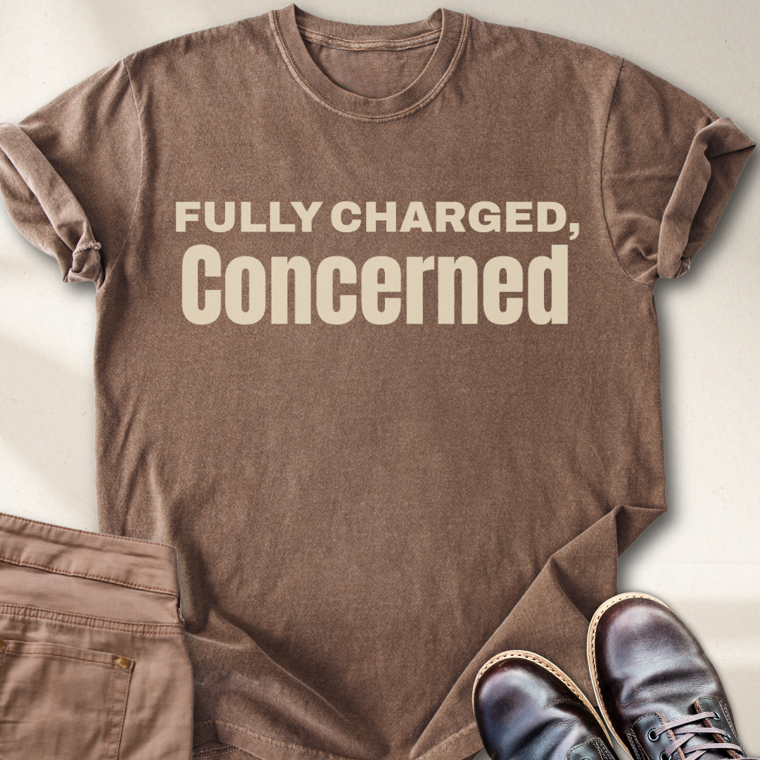 Fully charged, Concerned  T-Shirt