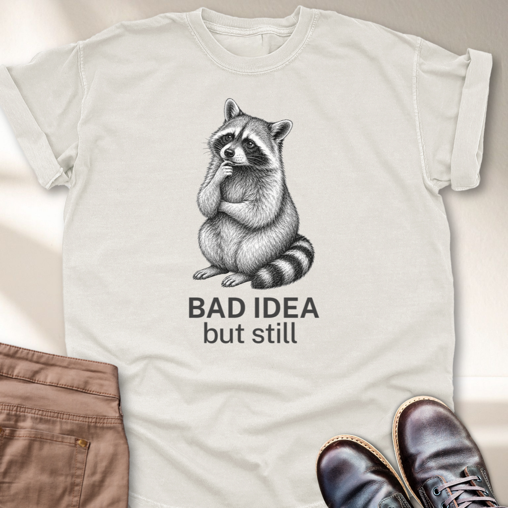 Bad Idea But Still T-Shirt