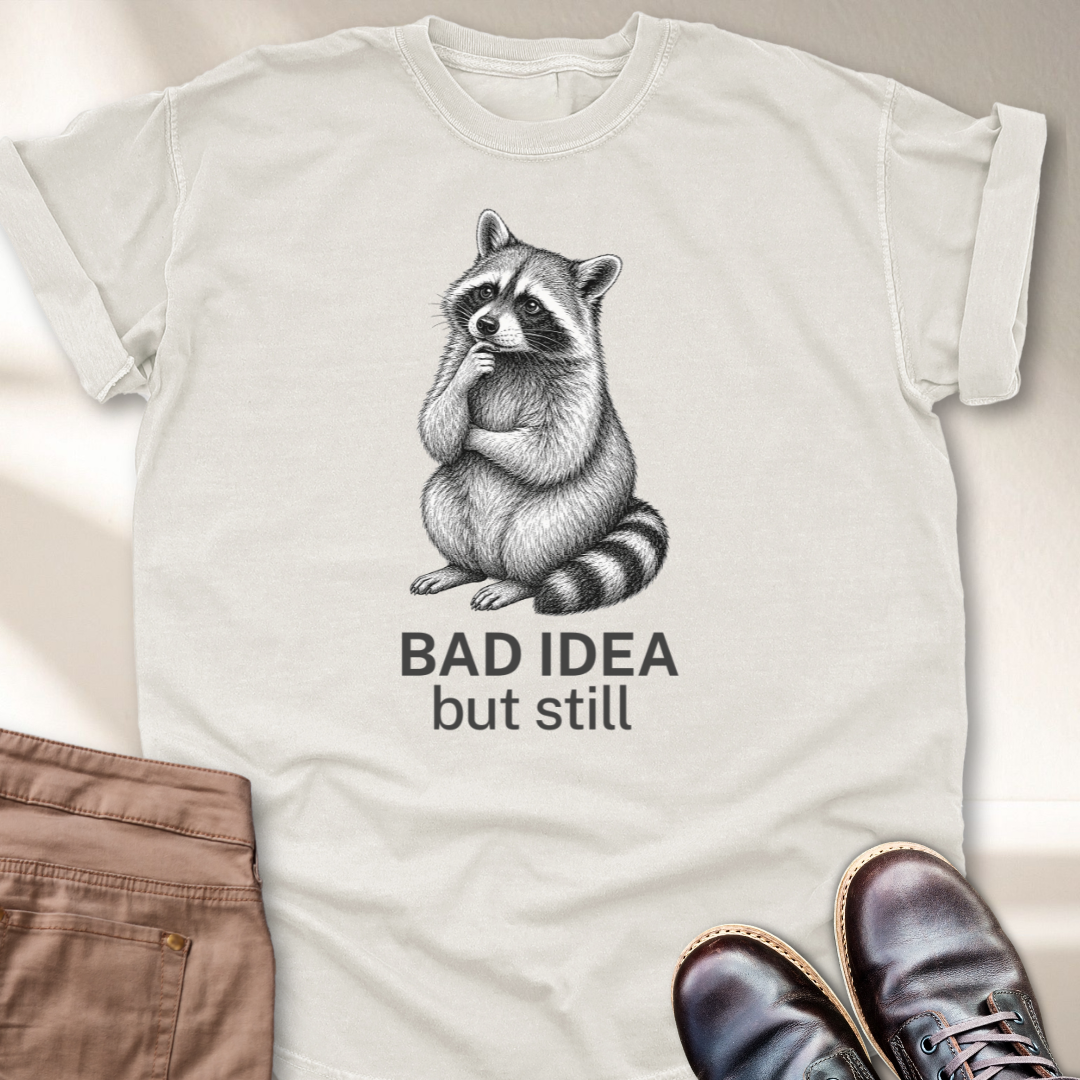 Bad Idea But Still T-Shirt