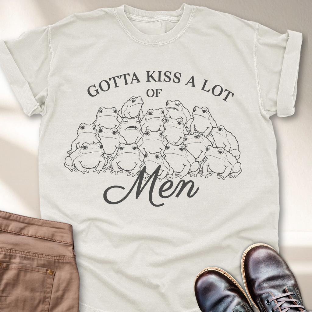 Gotta Kiss a lot of Men T-Shirt
