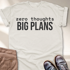 Zero Thought Big Plans T-Shirt