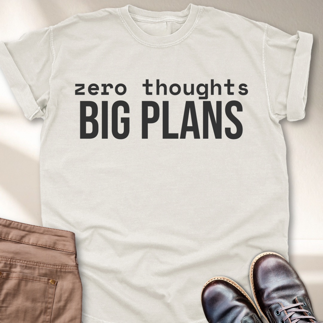 Zero Thought Big Plans T-Shirt