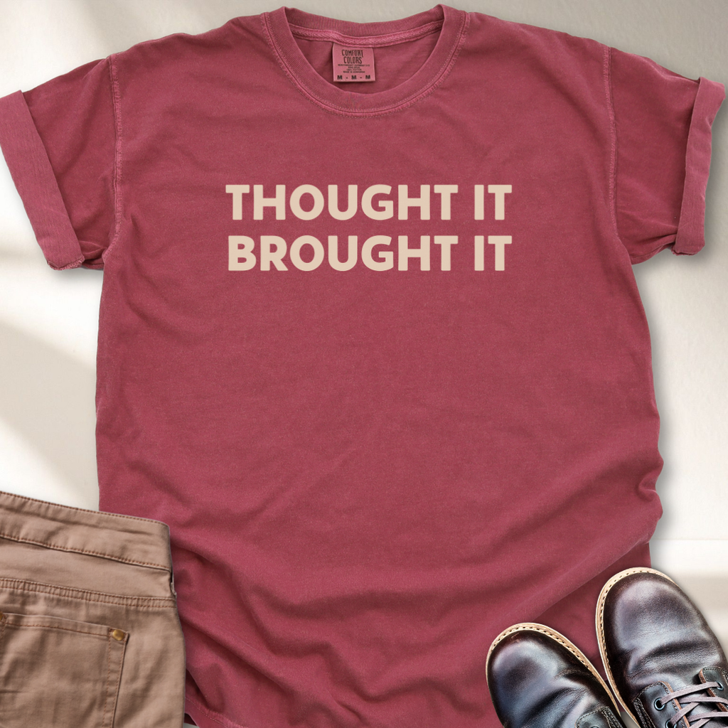 Thought It Brought It T-Shirt