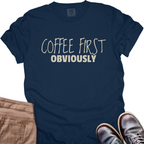 Coffee First Obviously T-Shirt