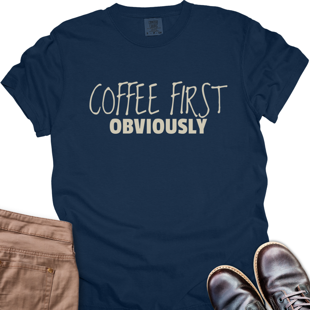 Coffee First Obviously T-Shirt