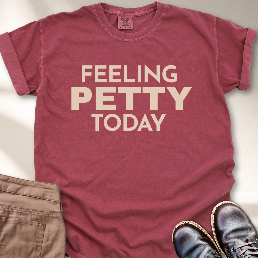 Feeling Petty Today  T-Shirt