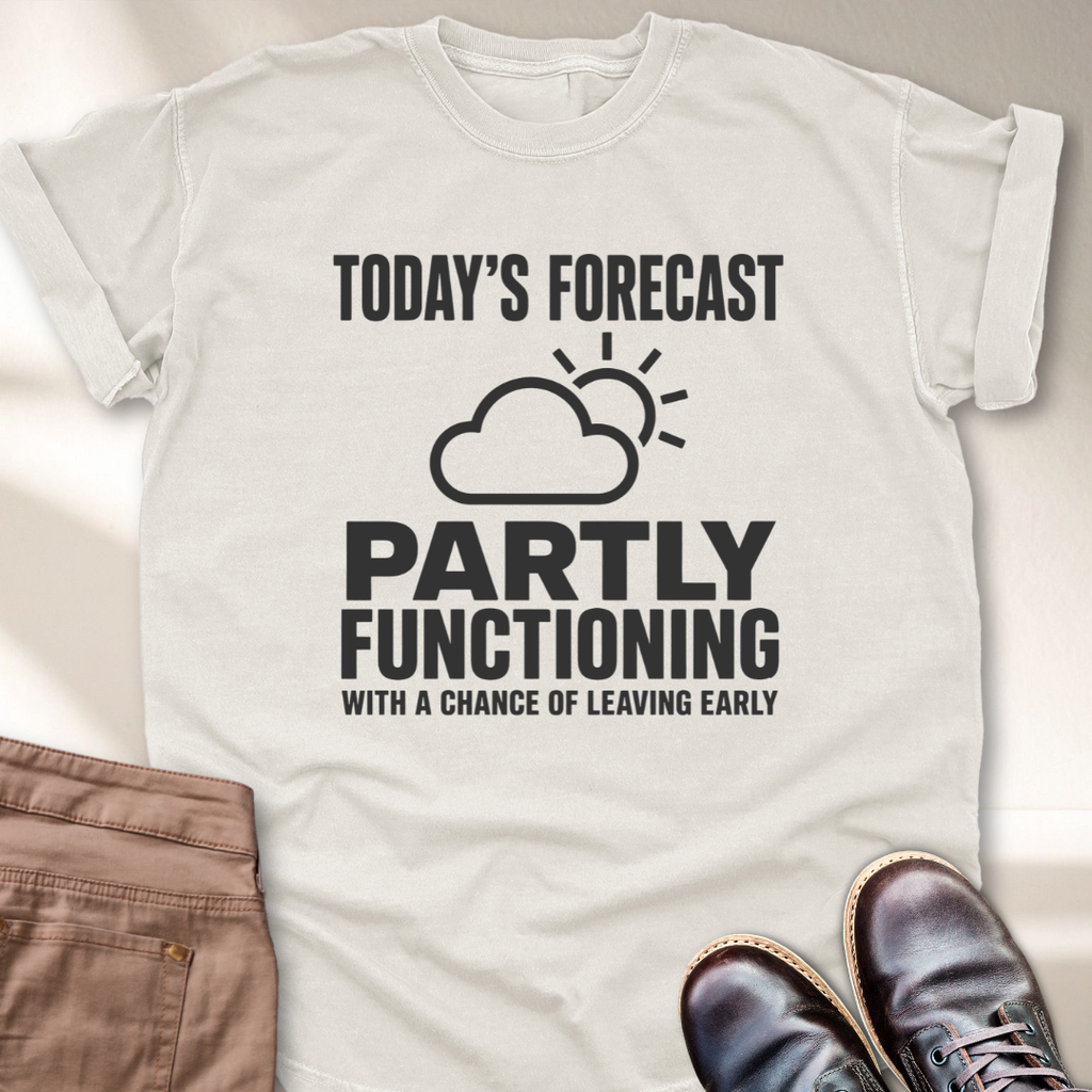 Today's Forecast Chance of Leaving Early T-Shirt
