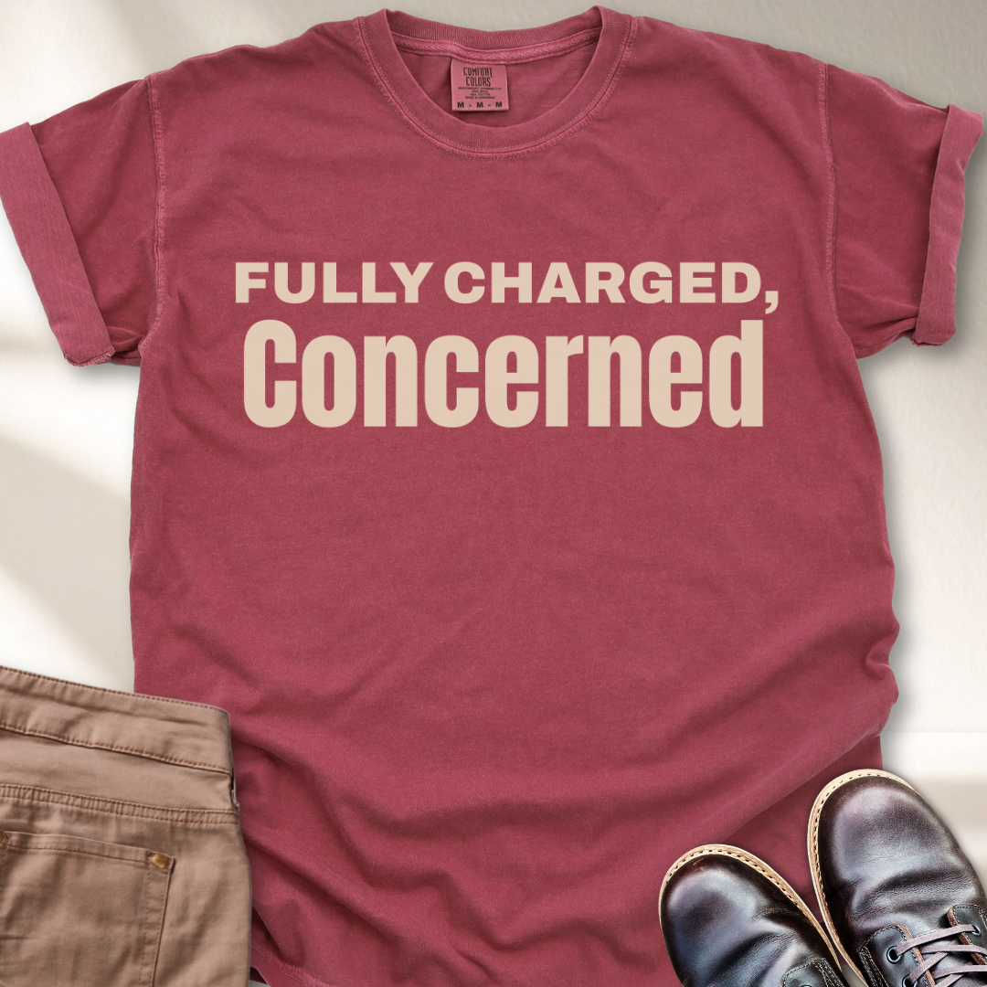 Fully charged, Concerned  T-Shirt