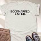 Bookmarked Later. T-Shirt