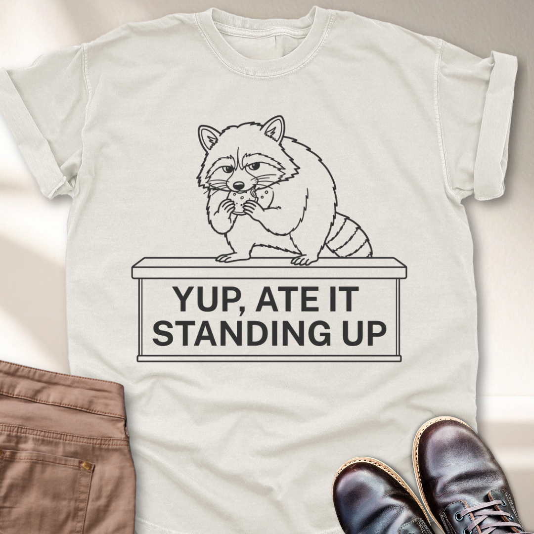 Yep, Ate it Standing Up T-Shirt