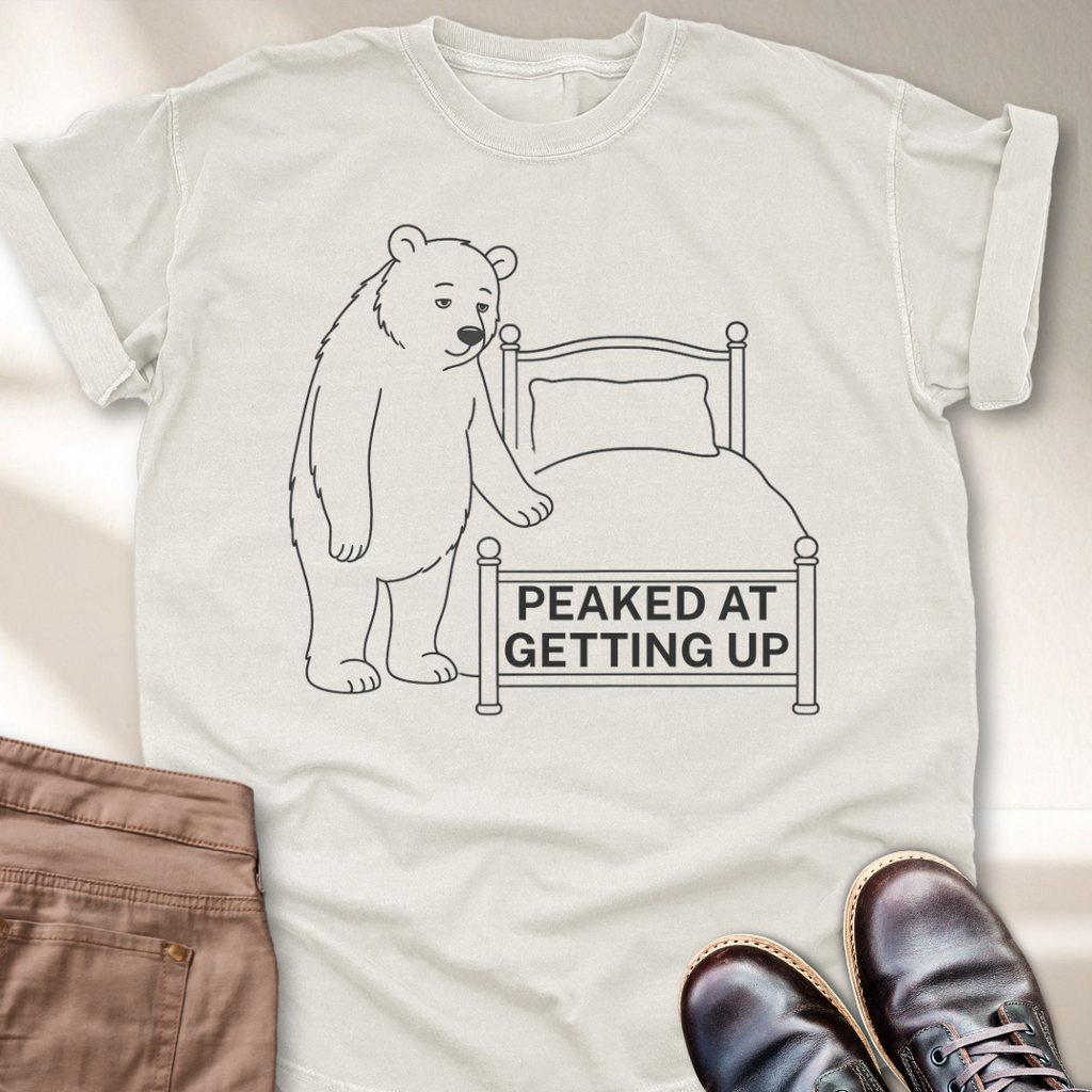 Peaked at Getting Up T-Shirt