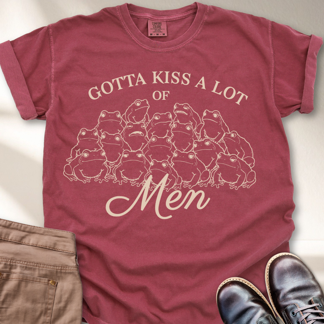Gotta Kiss a lot of Men T-Shirt