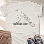 What Message? T-Shirt