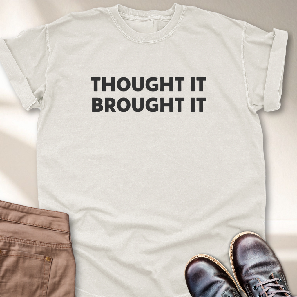 Thought It Brought It T-Shirt