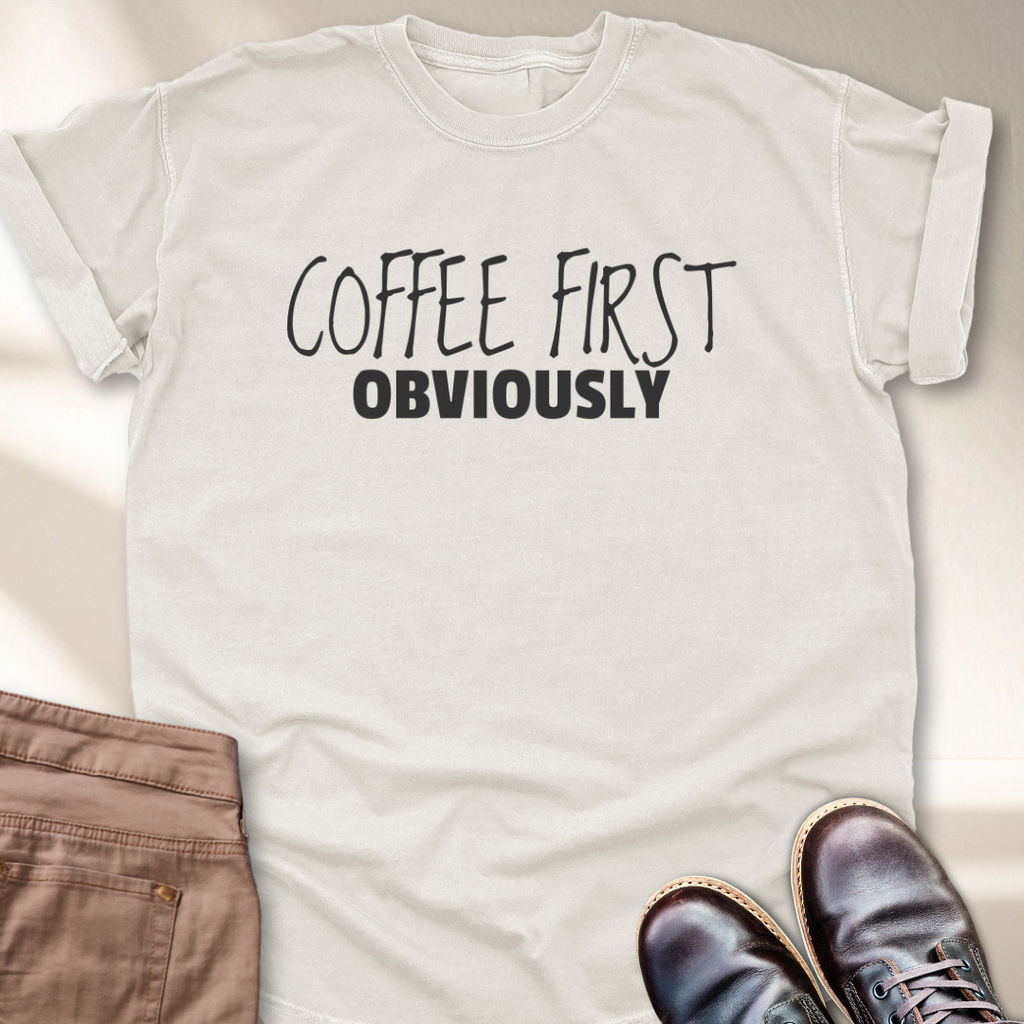 Coffee First Obviously T-Shirt