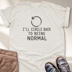 I'll Circle Back to Being Normal T-Shirt