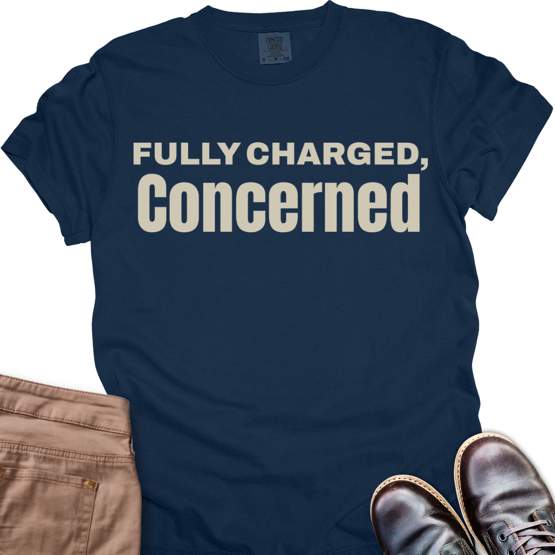 Fully charged, Concerned  T-Shirt