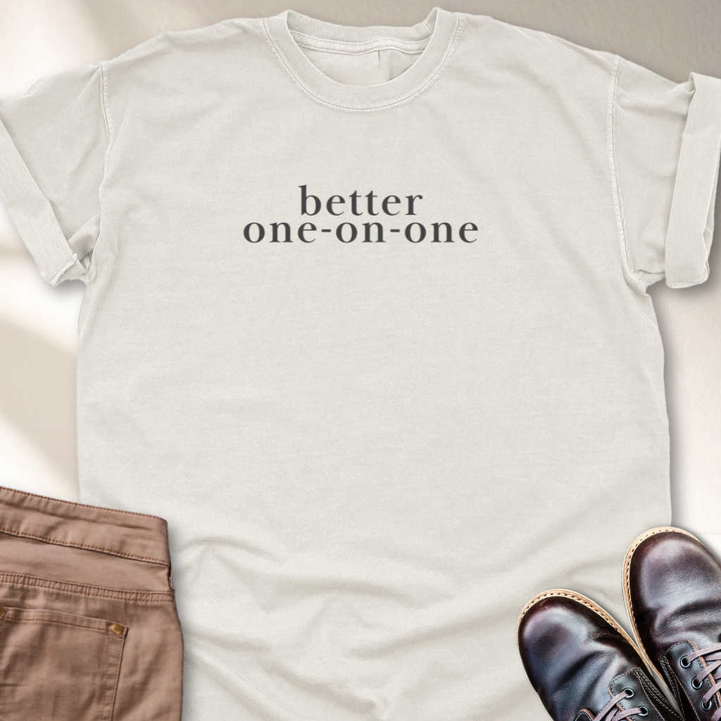 Better One on One T-Shirt