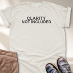 Clarity Not Included T-Shirt