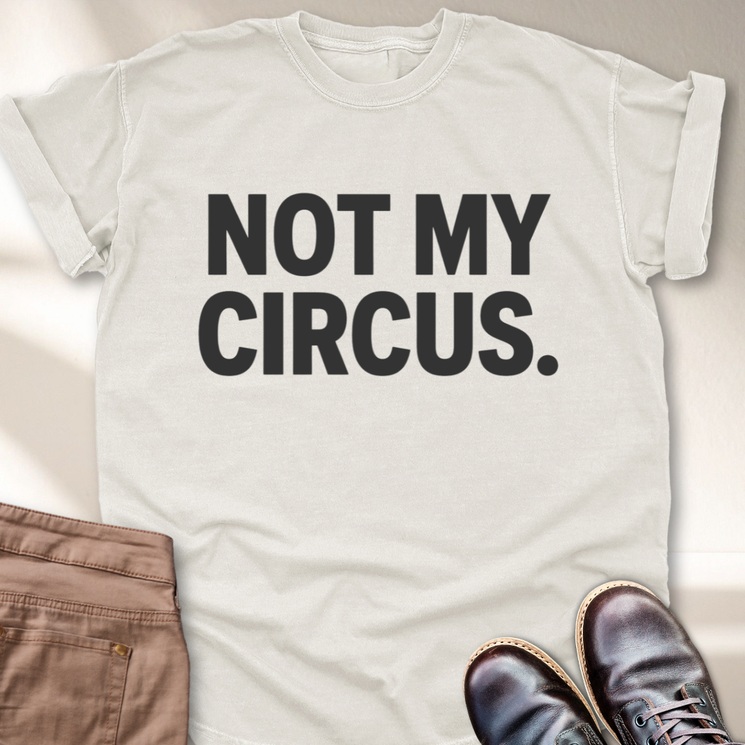 Not My Circus T-Shirt