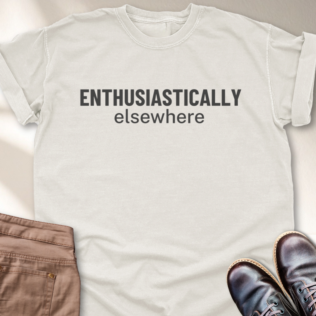 Enthusiastically Elsewhere T-Shirt