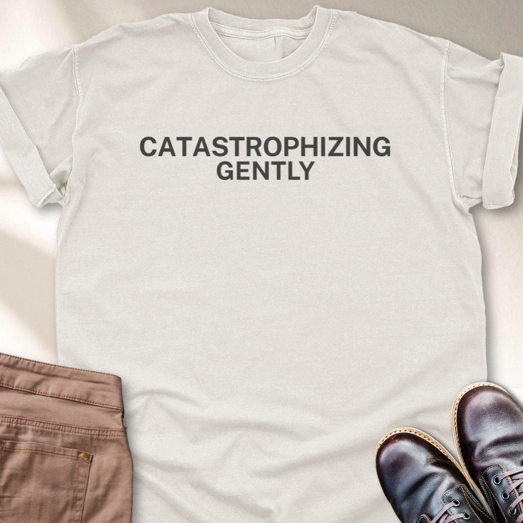 Catastrophizing Gently T-Shirt