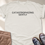 Catastrophizing Gently T-Shirt