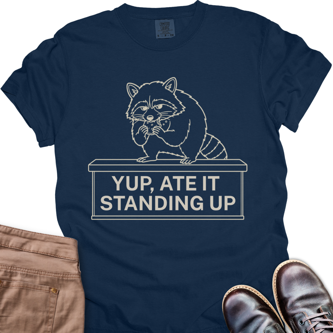 Yep, Ate it Standing Up T-Shirt