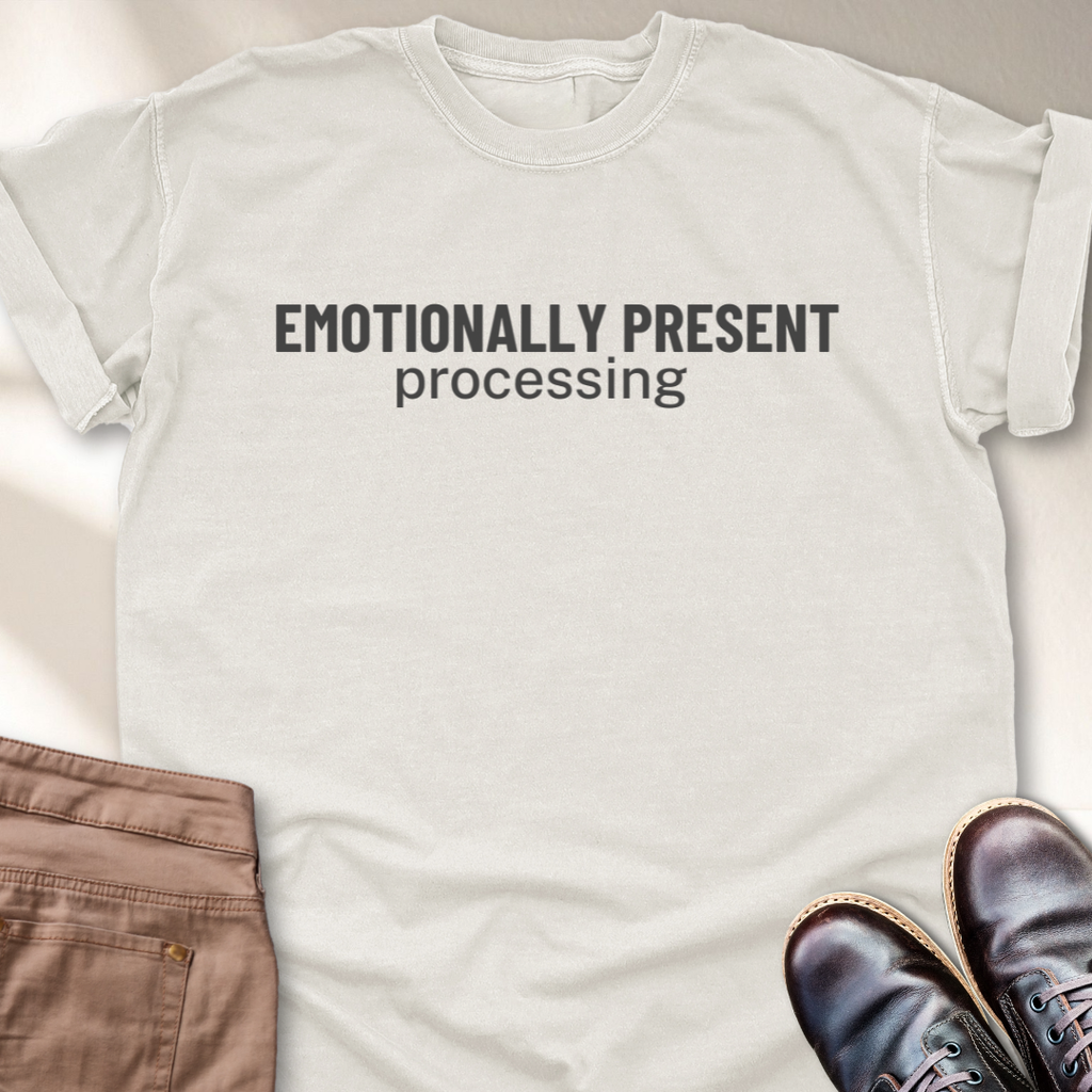 Emotionally Present Processing T-Shirt