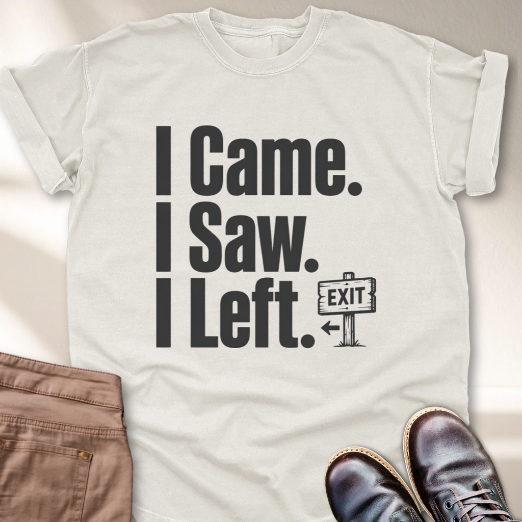 I Came I Saw I Left T-Shirt
