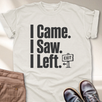 I Came I Saw I Left T-Shirt