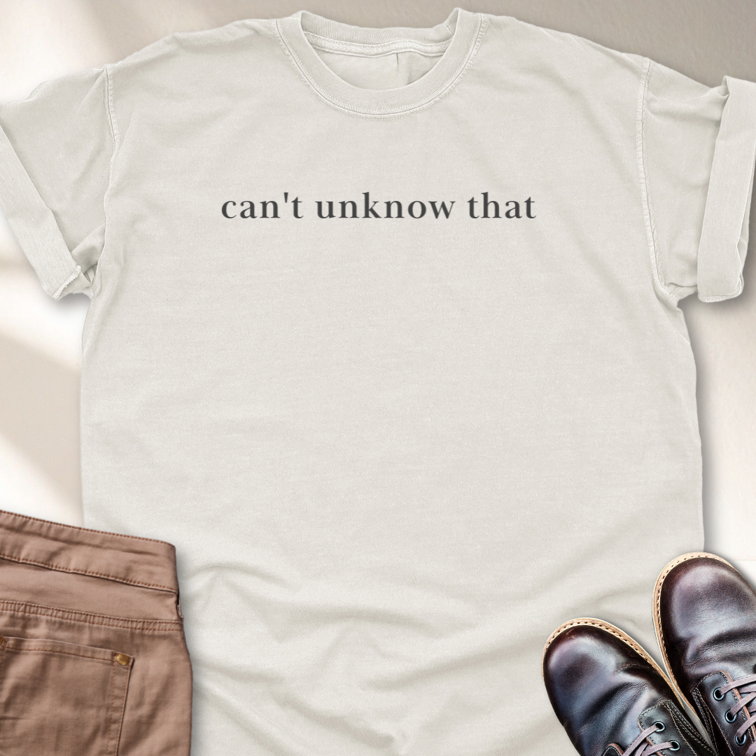 Can't Unknow That T-Shirt