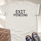 Exit Pending T-Shirt