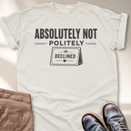 Absolutely Not Politely Declined T-Shirt