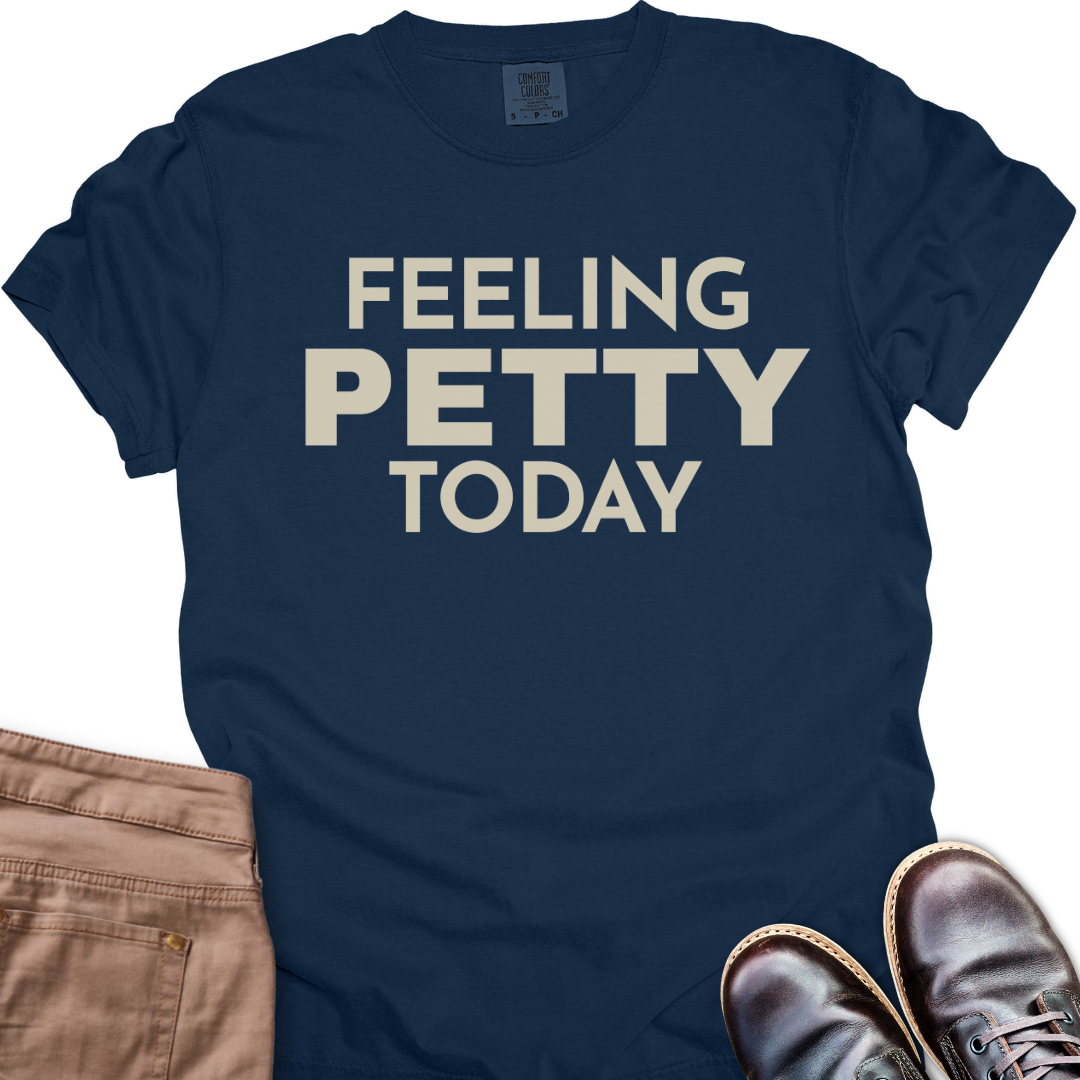 Feeling Petty Today  T-Shirt