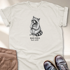 Bad Idea But Still T-Shirt