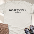 Aggressively Medium T-Shirt