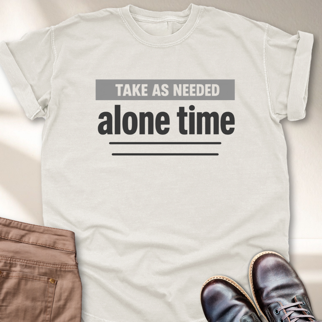 Take as Needed Alone Time T-Shirt