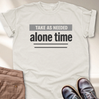 Take as Needed Alone Time T-Shirt