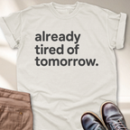 Already Tired of Tomorrow T-Shirt