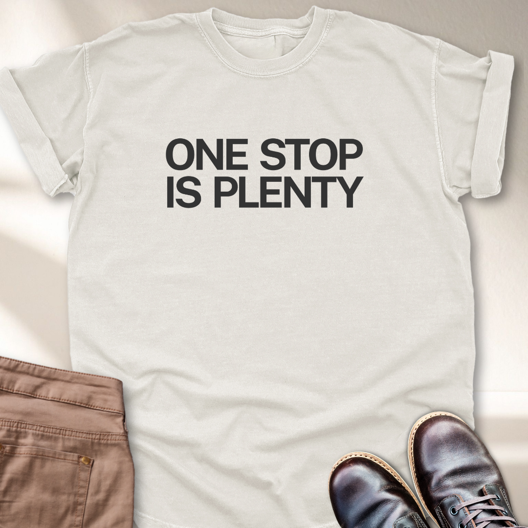 One Stop is Plenty T-Shirt