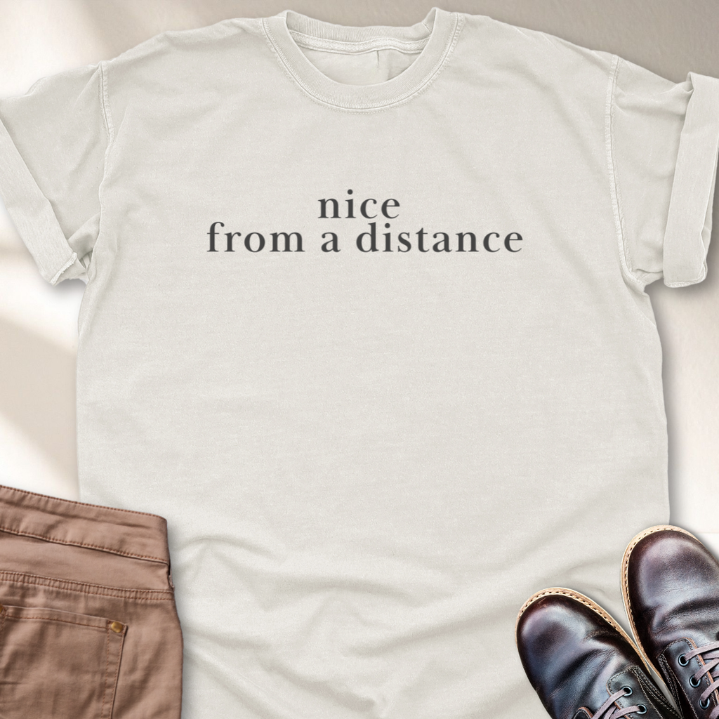 Nice from a Distance T-Shirt