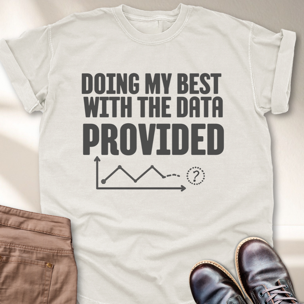 Doing My Best with Data Provided T-Shirt