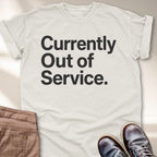 Currently Out of Service T-Shirt