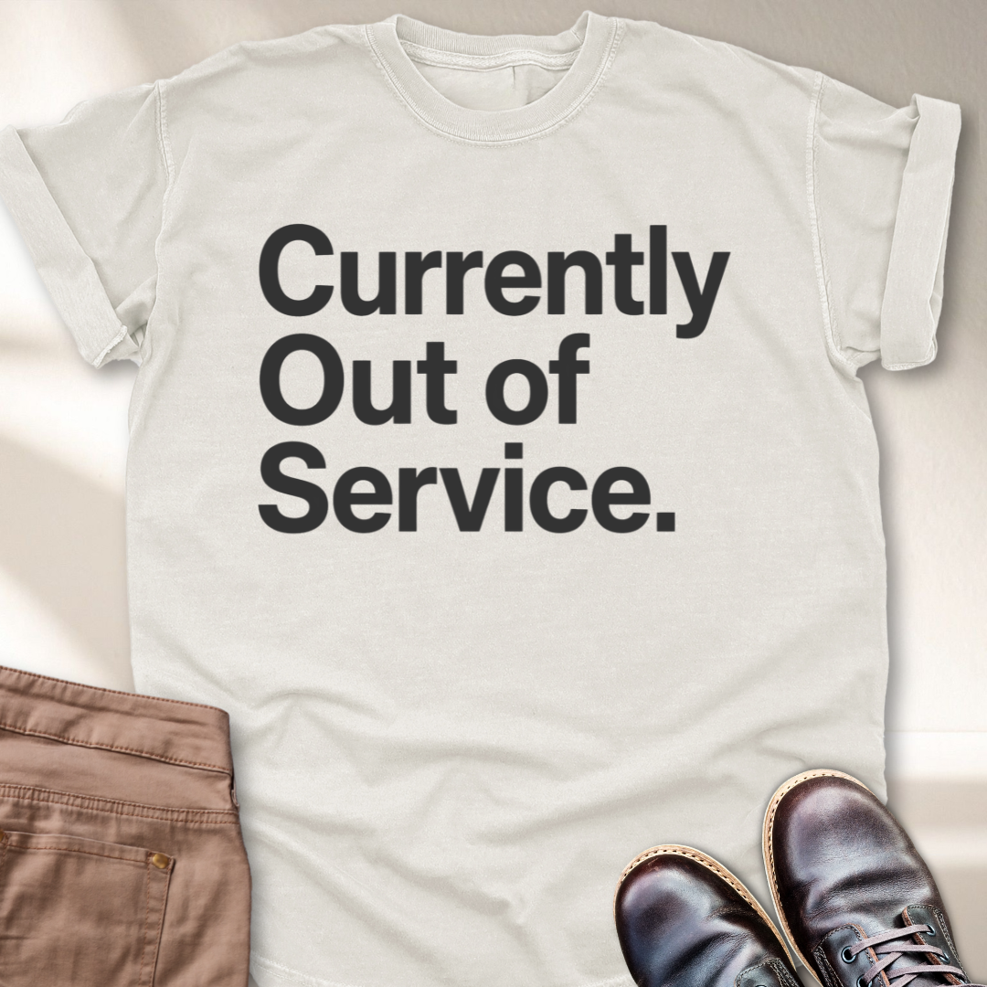 Currently Out of Service T-Shirt