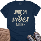 Livin' on Vibes Alone T-Shirt