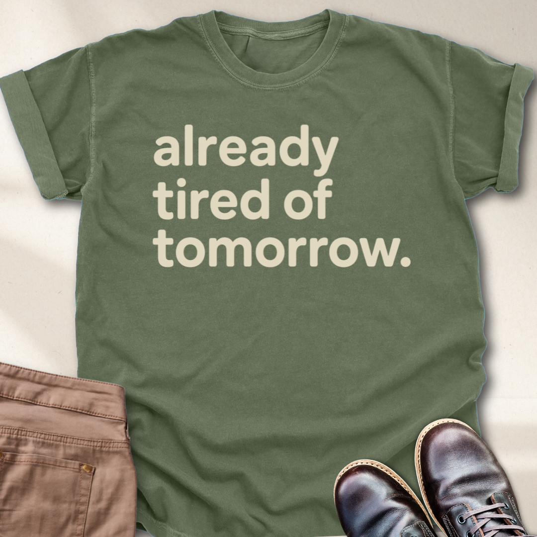 Already Tired of Tomorrow T-Shirt